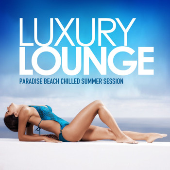 Various Artists - Luxury Lounge (Paradise Beach Chilled Summer Session)