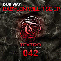 Dub Way - Babylon Will Rise EP
