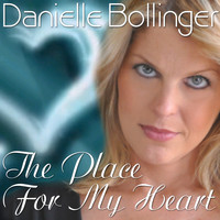 Danielle Bollinger - The Place For My Heart