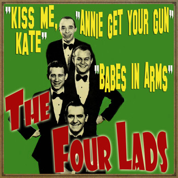 The Four Lads - Kiss Me Kate, Babes in Arms & Annie Get Your Gun