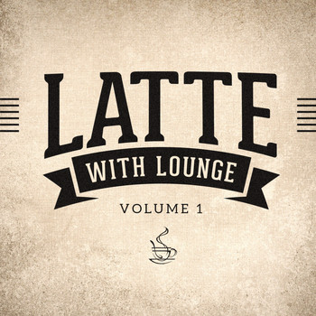 Lounge Café - Latte with Lounge, Vol. 1 (The Café Lounge Sessions)
