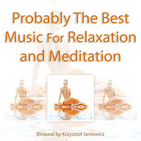 Binaural - Probably the Best Music for Relaxation and Meditation