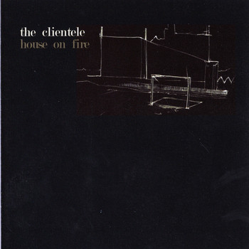 The Clientele - House on Fire