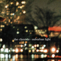 The Clientele - Suburban Light