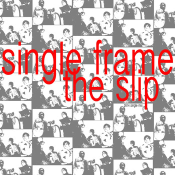 Single Frame - The Slip (2014 Mix)