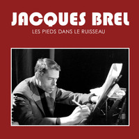 Jacques Brel - Les pieds dans le ruisseau