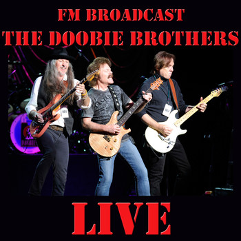 The Doobie Brothers - FM Broadcast: The Doobie Brothers Live