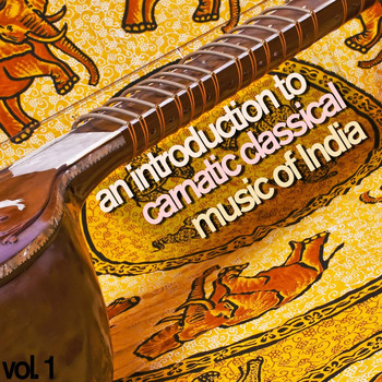 Various Artists - An Introduction to Carnatic Classical Music of India, Vol. 1