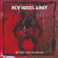 New Model Army - Between Wine and Blood