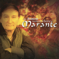 Marante - Um Homem Também Chora