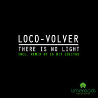 Loco-Volver - There Is No Light