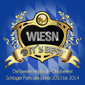 Various Artists - Wiesn @ It’s Best - Die besten Hits für die Oktoberfest Schlager Party des Jahres 2013 bis 2014