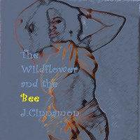 J.Cinnamon - The Wildflower and the Bee