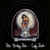 Rise Bailey Rise - Lady Radio