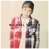 Michael Turner - Say You Need Me