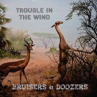 Trouble in the Wind - Bruisers & Doozers