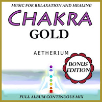 Aetherium - Chakra Gold: Music for Relaxation and Healing: Bonus Edition.