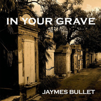 Jaymes Bullet - In Your Grave (Radio Edit)