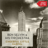 Ben Selvin & His Orchestra - Cheerful Little Earful (Authentic Recordings 1929 -1930)