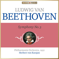 Philharmonia Orchestra, Herbert von Karajan - Masterpieces Presents Ludwig van Beethoven: Symphony No. 3 in E-Flat Major, Op. 55 "Eroica"