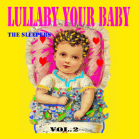 The Sleepers - Lullaby Your Baby, Vol. 2