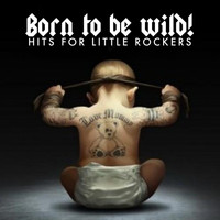 Kids Biz - Born to Be Wild! Hits for Little Rockers
