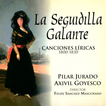 Pilar Jurado|Axivil Goyesco - La Seguidilla Galante. Canciones Líricas 1800-1830
