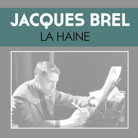 Jacques Brel - La Haine