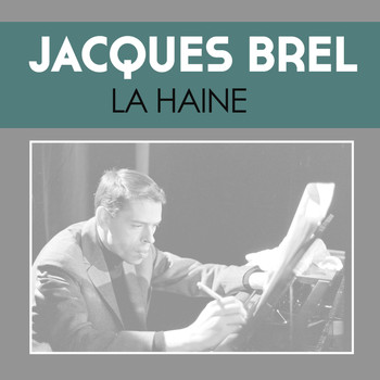 Jacques Brel - La Haine