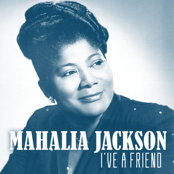 Mahalia Jackson - I've a Friend