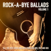 Rock Heroes - Rock-a-Bye Ballads, Vol. 1 (All the Best Rock Ballads from the 80s, 90s and 00s)