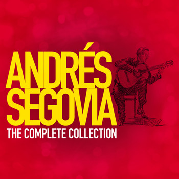 Andrés Segovia - Andres Segovia: The Complete Collection