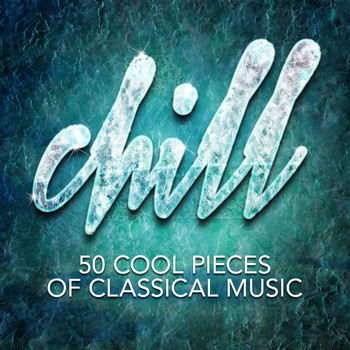 Sergei Rachmaninoff - Chill: 50 Cool Pieces of Classical Music