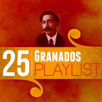 Enrique Granados - 25 Granados Playlist