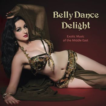 Various Artists - Belly Dance Delight: Exotic Music of the Middle East