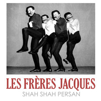 Les Frères Jacques - Shah Shah Persan