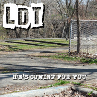 LDT - He's Coming for You