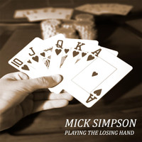 Mick Simpson - Playing the Losing Hand