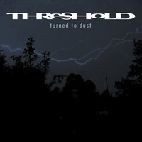 Threshold - Turned to Dust