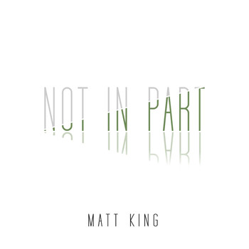 Matt King - Not In Part