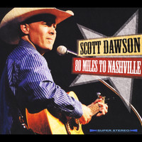 Scott Dawson - 80 Miles to Nashville