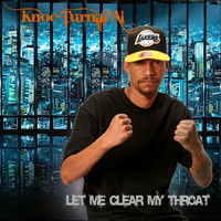 Knoc-Turn'al - Let Me Clear My Throat