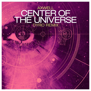 Axwell - Center Of The Universe (Dyro Remix)