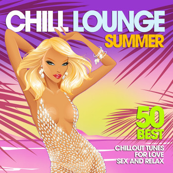 Various Artists - Chill Lounge Summer (50 Best Chillout Tunes for Love, Sex and Relax)