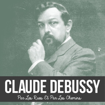 Claude Debussy - Par les rues et par les chemins