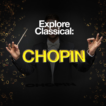 Frédéric Chopin - Explore Classical: Chopin