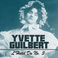 Yvette Guilbert - L'Hotel Du No. 3