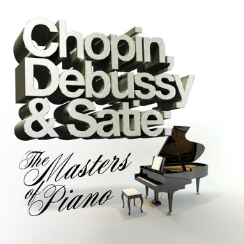 Frédéric Chopin - Chopin, Debussy & Satie: The Masters of Piano