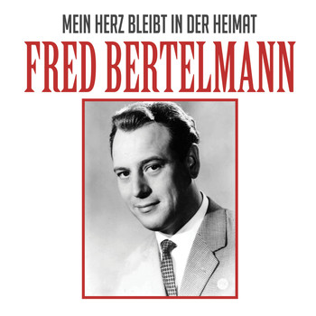 Fred Bertelmann - Mein Herz Bleibt In Der Heimat