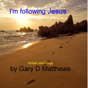 Gary D Matthews - I'm Following Jesus